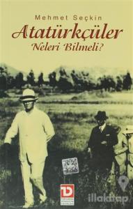 Atatürkçüler Neleri Bilmeli?