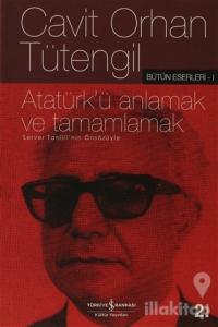 Atatürk'ü Anlamak ve Tamamlamak