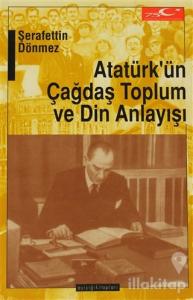 Atatürk'ün Çağdaş Toplum ve Din Anlayışı
