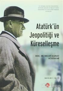Atatürk'ün Jeopolitiği ve Küreselleşme : Mayıs 2011/ Sayı: 6