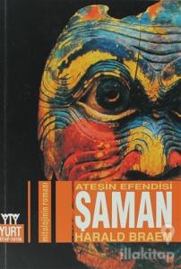 Ateşin Efendisi Şaman Mitolojinin Romanı