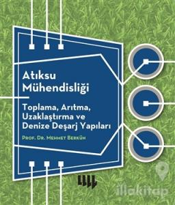 Atıksu Mühendisliği: Toplama, Arıtma, Uzaklaştırma ve Denize Deşarj Yapıları