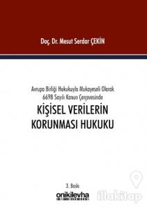 Avrupa Birliği Hukukuyla Mukayeseli Olarak 6698 Sayılı Kanun Çerçevesinde Kişisel Verilerin Korunması Hukuku (Ciltli)
