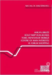Avrupa Birliği Külli Takip Hukukunda Temel Menfaatler Merkezi (Centre of Main Interests) ve Forum Shopping
