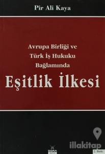 Avrupa Birliği ve Türk İş Hukuku Bağlamında Eşitlik İlkesi (Ciltli)
