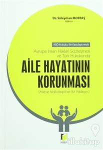 Avrupa İnsan Hakları Sözleşmesi ve Türk Hukukunda Aile Hayatının Korunması (Ciltli)