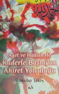 Ayet ve Hadislerle Kaderle Başlayan Ahiret Yolculuğu