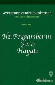 Ayetlerde ve Kütüb-i Sitte'de Dersler ve İbretlerle Hz. Peygamber'in (S.A.V) Hayatı