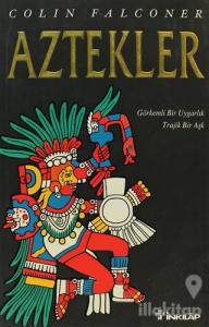Aztekler Görkemli Bir Uygarlık Trajik Bir Aşk
