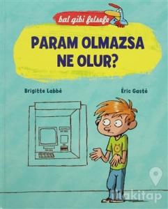 Bal Gibi Felsefe - Param Olmazsa Ne Olur? (Ciltli)