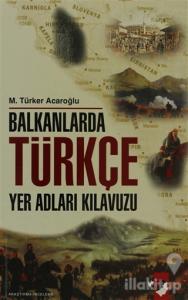 Balkanlarda Türkçe Yer Adları Kılavuzu