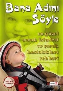 Bana Adını Söyle En Güzel Çocuk İsimleri ve Çocuk Hastalıkları Rehberi