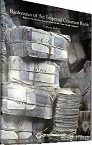 Banknotes of The İmperial Ottoman Bank - Based on the Ottoman Bank Archives and the Tahsin İsbiroğlu