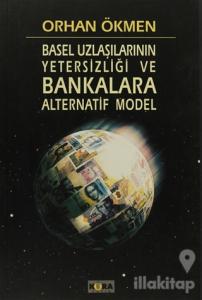 Basel Uzlaşılarının Yetersizliği ve Bankara Alternatif Model