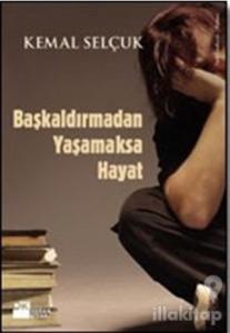 Başkaldırmadan Yaşamaksa Hayat