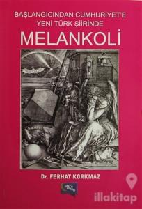 Başlangıcından Cumhuriyet'e Yeni Türk Şiirinde Melankoli