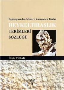 Başlangıcından Modern Zamanlara Kadar Heykeltıraşlık Terimleri Sözlüğü