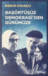 Başörtüsüz Demokrasi'den Günümüze