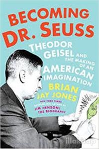 Becoming Dr. Seuss: Theodor Geisel and the Making of an American Imagination (Ciltli)