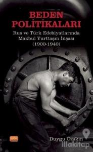 Beden Politikaları - Rus ve Türk Edebiyatlarında Makbul Yurttaşın İnşası (1900-1940)