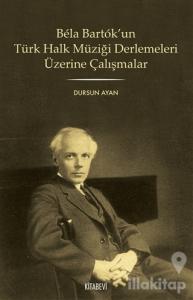 Bela Bartok'un Türk Halk Müziği Derlemesi Üzerine Çalışmalar