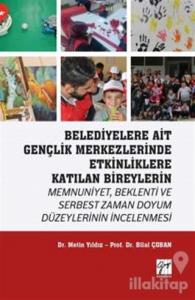 Belediyelere Ait Gençlik Merkezlerinde Etkinliklere Katılan Bireylerin Memnuniyet Beklenti ve Serbest Zaman Doyum Düzeylerinin İncelenmesi