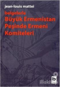 Belgelerle Büyük Ermenistan Peşinde Ermeni Komiteleri