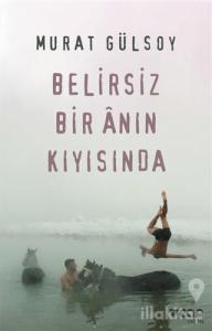 Belirsiz Bir Anın Kıyısında