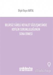 Belirsiz Süreli Kefalet Sözleşmesinde Kefilin Sorumluluğunun Sona Ermesi
