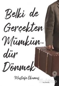 Belki De Gerçekten Mümkündür Dönmek