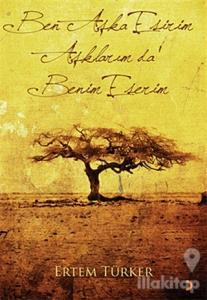 Ben Aşka Esirim Aşklarım da Benim Eserim