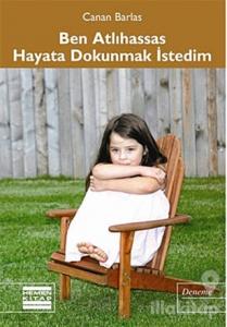 Ben Atlihassas Hayata Dokunmak İstedim