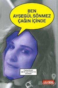 Ben Ayşegül Sönmez Çağın İçinde