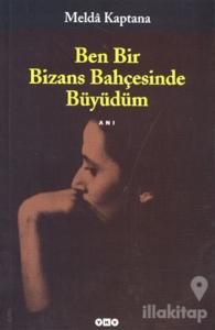 Ben Bir Bizans Bahçesinde Büyüdüm