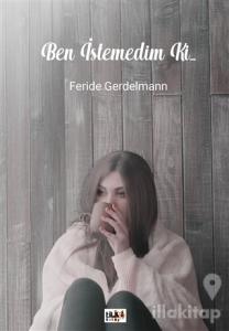 Ben İstemedim Ki...