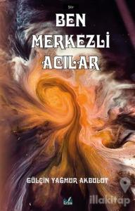Ben Merkezli Acılar