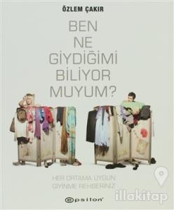Ben Ne Giydiğimi Biliyor muyum?