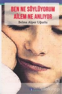 Ben Ne Söylüyorum Ailem Ne Anlıyor?