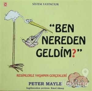 Ben Nereden Geldim? Resimlerle Yaşamın Gerçekleri