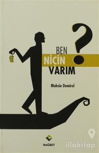 Ben Niçin Varım?