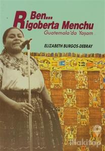 Ben Rigoberta Menchu Guatemala'da Yaşam