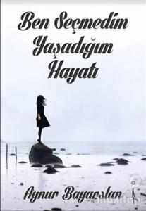 Ben Seçmedim Yaşadığım Hayatı