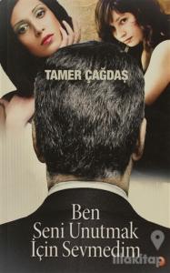 Ben Seni Unutmak İçin Sevmedim