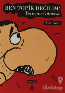 Ben Topik Değilim Yerevan Güncesi