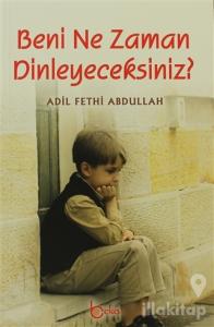 Beni Ne Zaman Dinleyeceksiniz?