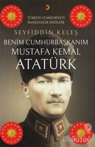 Benim Cumhurbaşkanım Mustafa Kemal Atatürk