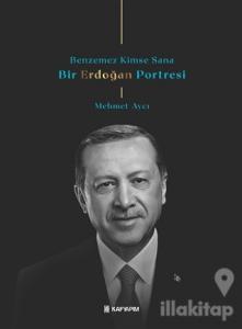 Benzemez Kimse Sana - Bir Erdoğan Portresi