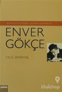 Berceste Mısraı Yazan Komünist - Enver Gökçe