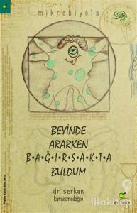 Beyinde Ararken Bağırsakta Buldum