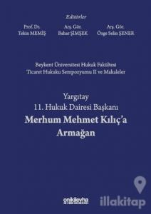 Beykent Üniversitesi Hukuk Fakültesi Ticaret Hukuku Sempozyumu 2 ve Makaleler - Yargıtay 11. Hukuk Dairesi Başkanı Merhum Mehmet Kılıç'a Armağan (Ciltli)